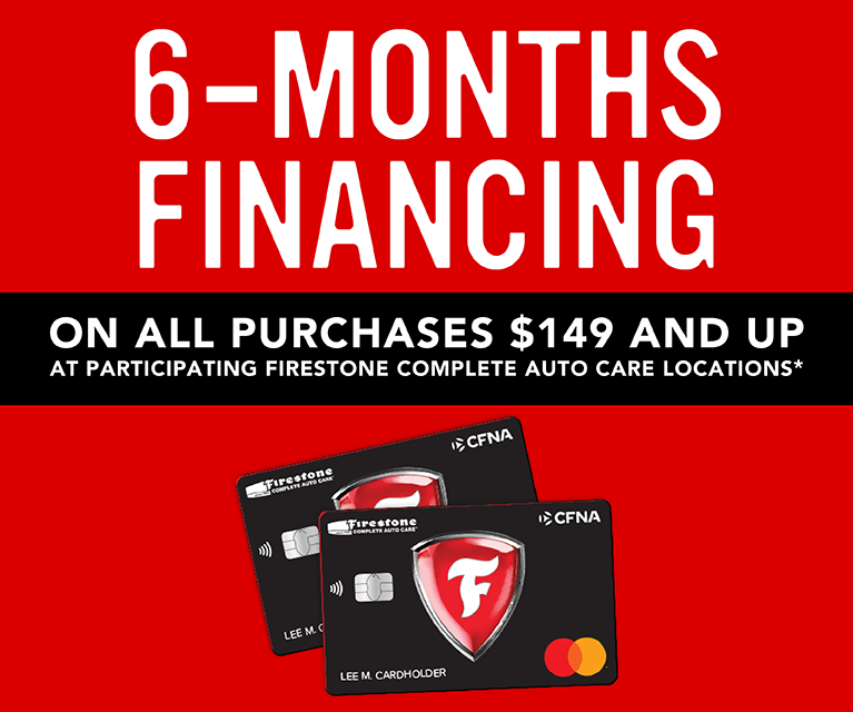 6 months promotional financing on all purchases $149 and up with Firestone