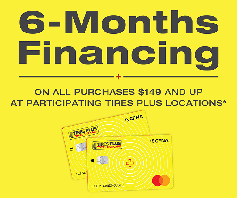 6 months promotional financing on all purchases $149 and up with Tires Plus