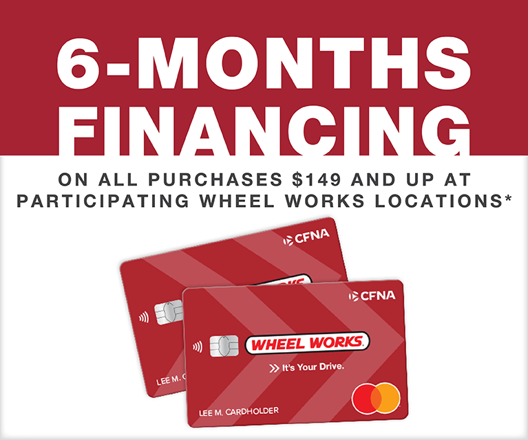 6 months promotional financing on all purchases $149 and up with Wheel Works